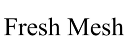 FRESH MESH