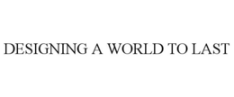 DESIGNING A WORLD TO LAST