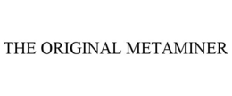 THE ORIGINAL METAMINER