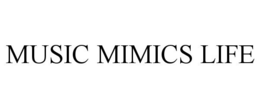 MUSIC MIMICS LIFE