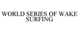 WORLD SERIES OF WAKE SURFING