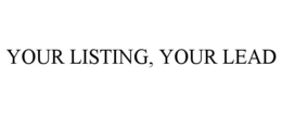 YOUR LISTING, YOUR LEAD