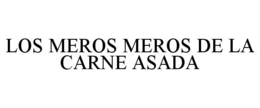 LOS MEROS MEROS DE LA CARNE ASADA