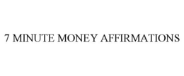 7 MINUTE MONEY AFFIRMATIONS