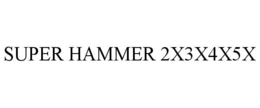 SUPER HAMMER 2X3X4X5X