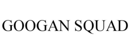 GOOGAN SQUAD