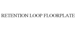 RETENTION LOOP FLOORPLATE