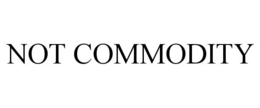 NOT COMMODITY