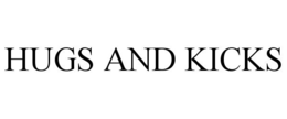 HUGS AND KICKS