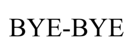 BYE-BYE