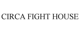 CIRCA FIGHT HOUSE