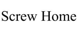SCREW HOME