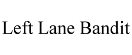 LEFT LANE BANDIT