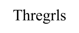 THREGRLS