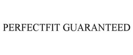 PERFECTFIT GUARANTEED