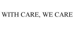 WITH CARE, WE CARE