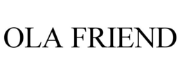 OLA FRIEND