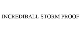 INCREDIBALL STORM PROOF