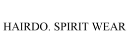 HAIRDO. SPIRIT WEAR