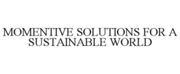 MOMENTIVE SOLUTIONS FOR A SUSTAINABLE WORLD