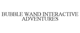 BUBBLE WAND INTERACTIVE ADVENTURES