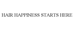 HAIR HAPPINESS STARTS HERE