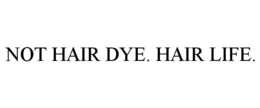 NOT HAIR DYE. HAIR LIFE.