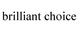 BRILLIANT CHOICE