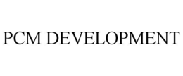 PCM DEVELOPMENT