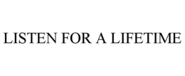 LISTEN FOR A LIFETIME
