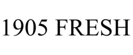 1905 FRESH