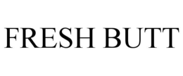 FRESH BUTT