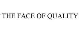 THE FACE OF QUALITY