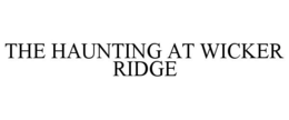 THE HAUNTING AT WICKER RIDGE
