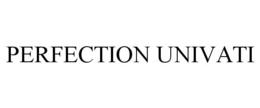 PERFECTION UNIVATI
