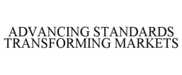 ADVANCING STANDARDS TRANSFORMING MARKETS