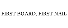 FIRST BOARD, FIRST NAIL