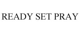 READY SET PRAY