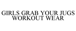 GIRLS GRAB YOUR JUGS WORKOUT WEAR