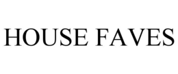 HOUSE FAVES
