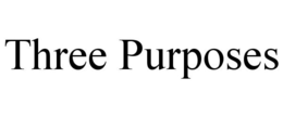 THREE PURPOSES