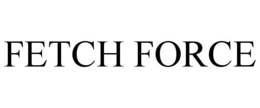 FETCH FORCE