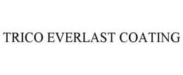 TRICO EVERLAST COATING