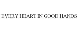 EVERY HEART IN GOOD HANDS