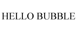 HELLO BUBBLE