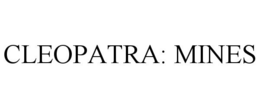 CLEOPATRA: MINES