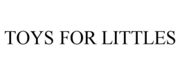 TOYS FOR LITTLES