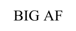 BIG AF