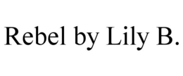 REBEL BY LILY B.