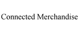 CONNECTED MERCHANDISE